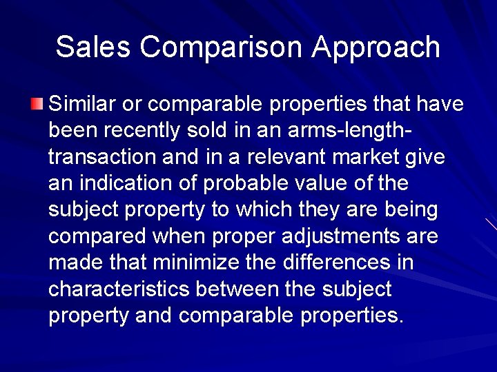 Sales Comparison Approach Similar or comparable properties that have been recently sold in an