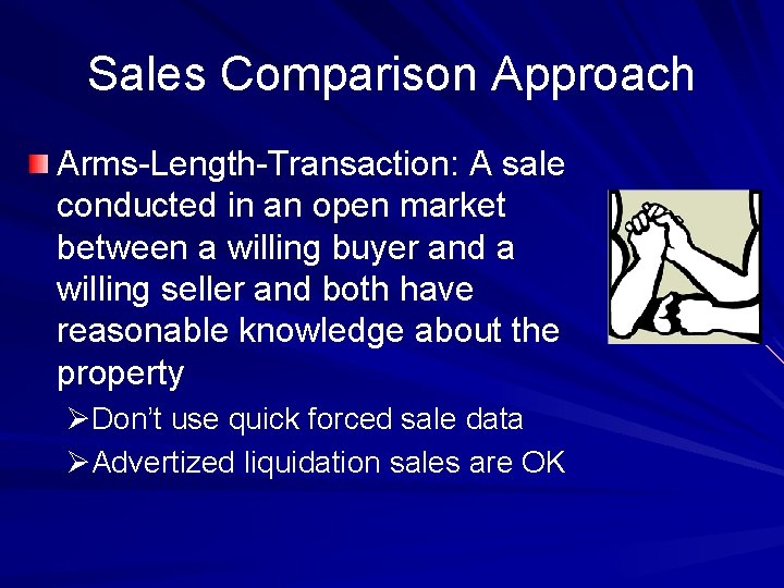 Sales Comparison Approach Arms-Length-Transaction: A sale conducted in an open market between a willing