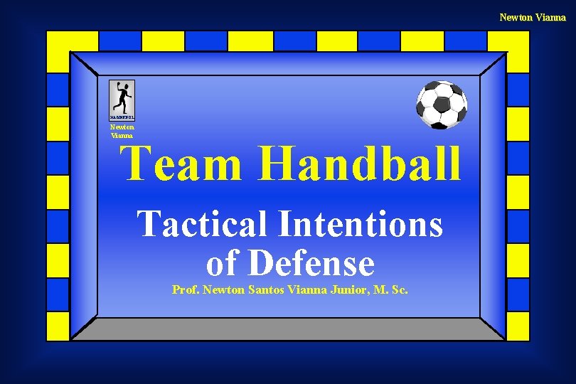 Newton Vianna HANDEBOL Newton Vianna Team Handball Tactical Intentions of Defense Prof. Newton Santos