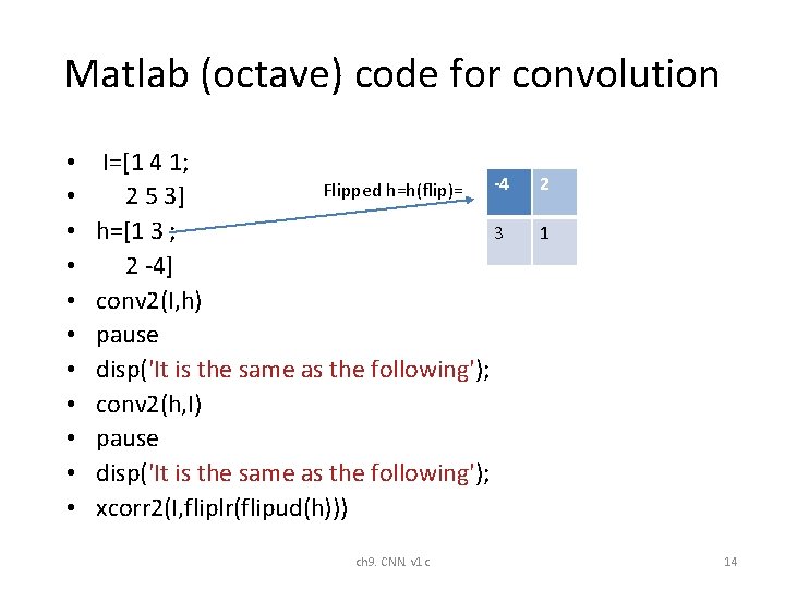 Matlab (octave) code for convolution • • • I=[1 4 1; -4 Flipped h=h(flip)= Matlab (octave) code for convolution • • • I=[1 4 1; -4 Flipped h=h(flip)=
