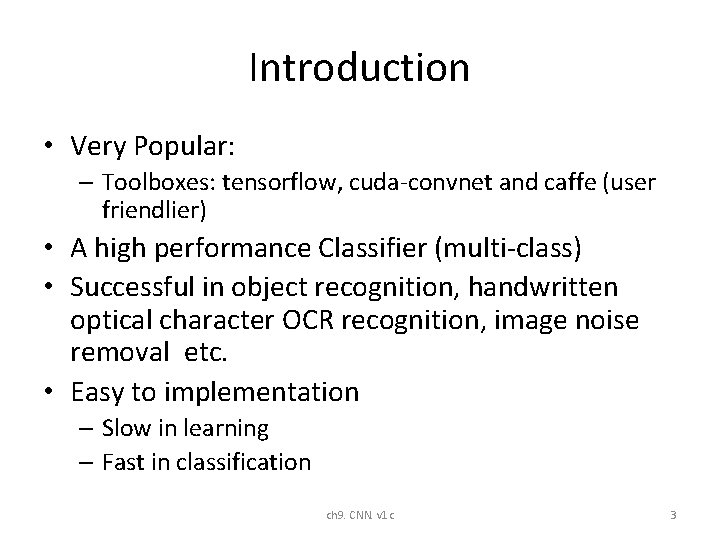 Introduction • Very Popular: – Toolboxes: tensorflow, cuda-convnet and caffe (user friendlier) • A Introduction • Very Popular: – Toolboxes: tensorflow, cuda-convnet and caffe (user friendlier) • A