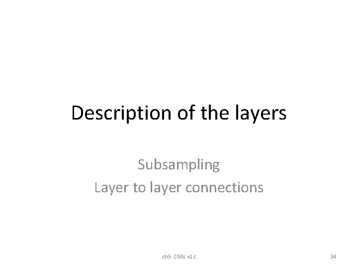 Description of the layers Subsampling Layer to layer connections ch 9. CNN. v 1 Description of the layers Subsampling Layer to layer connections ch 9. CNN. v 1