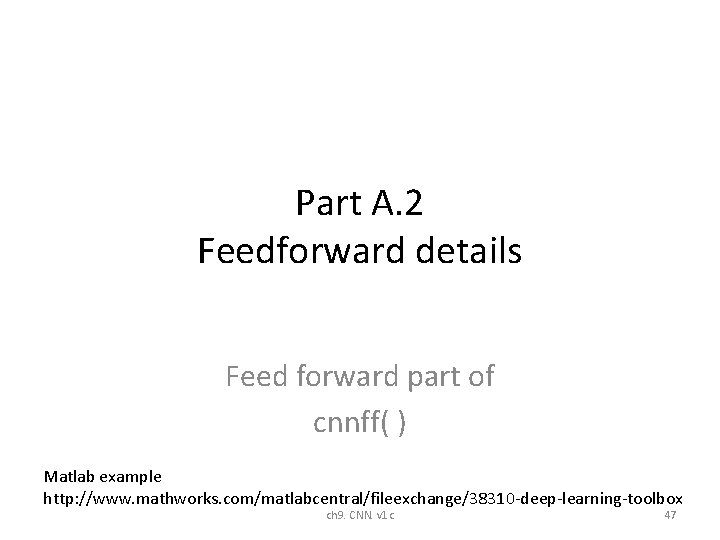 Part A. 2 Feedforward details Feed forward part of cnnff( ) Matlab example http: Part A. 2 Feedforward details Feed forward part of cnnff( ) Matlab example http: