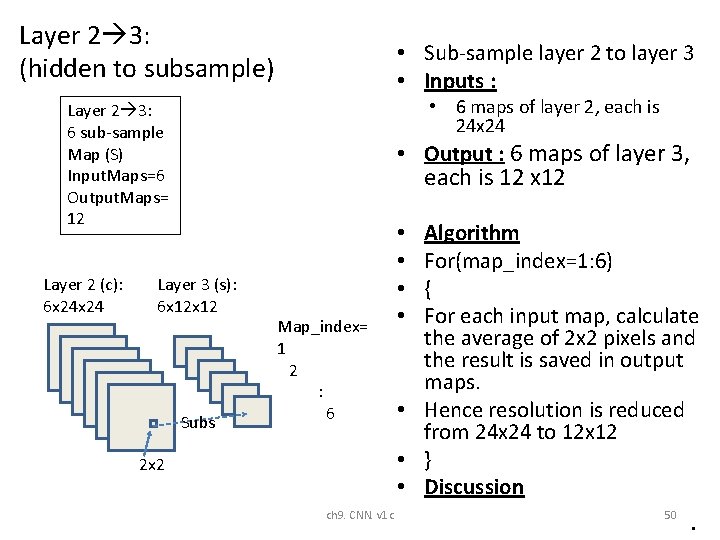 Layer 2 3: (hidden to subsample) • Sub-sample layer 2 to layer 3 • Layer 2 3: (hidden to subsample) • Sub-sample layer 2 to layer 3 •