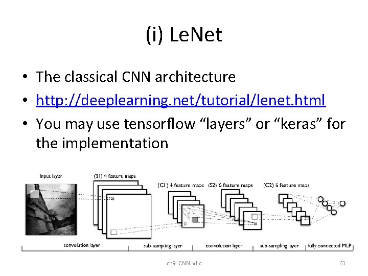(i) Le. Net • The classical CNN architecture • http: //deeplearning. net/tutorial/lenet. html • (i) Le. Net • The classical CNN architecture • http: //deeplearning. net/tutorial/lenet. html •