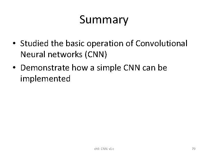 Summary • Studied the basic operation of Convolutional Neural networks (CNN) • Demonstrate how Summary • Studied the basic operation of Convolutional Neural networks (CNN) • Demonstrate how