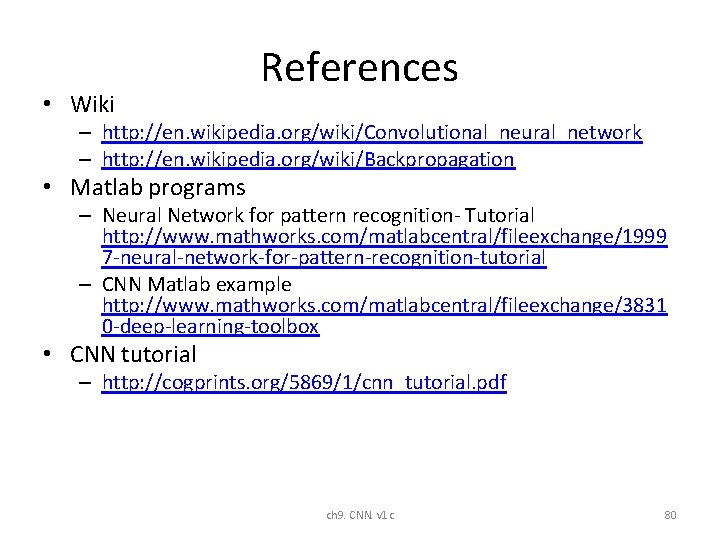 • Wiki References – http: //en. wikipedia. org/wiki/Convolutional_neural_network – http: //en. wikipedia. org/wiki/Backpropagation • Wiki References – http: //en. wikipedia. org/wiki/Convolutional_neural_network – http: //en. wikipedia. org/wiki/Backpropagation