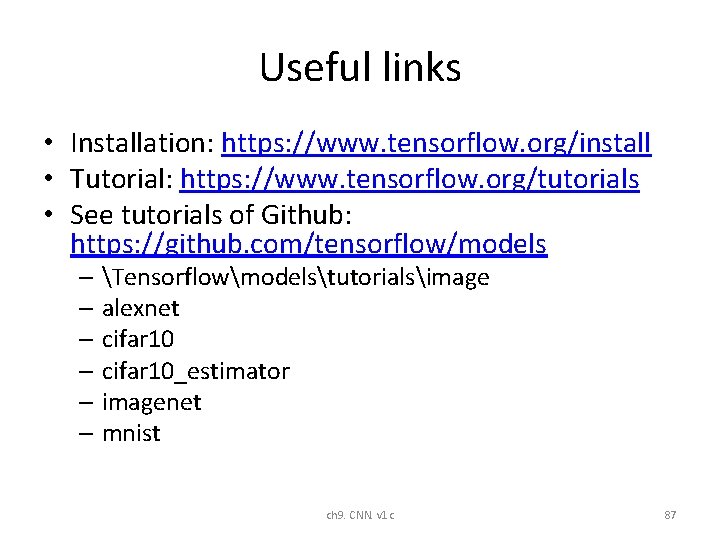 Useful links • Installation: https: //www. tensorflow. org/install • Tutorial: https: //www. tensorflow. org/tutorials Useful links • Installation: https: //www. tensorflow. org/install • Tutorial: https: //www. tensorflow. org/tutorials