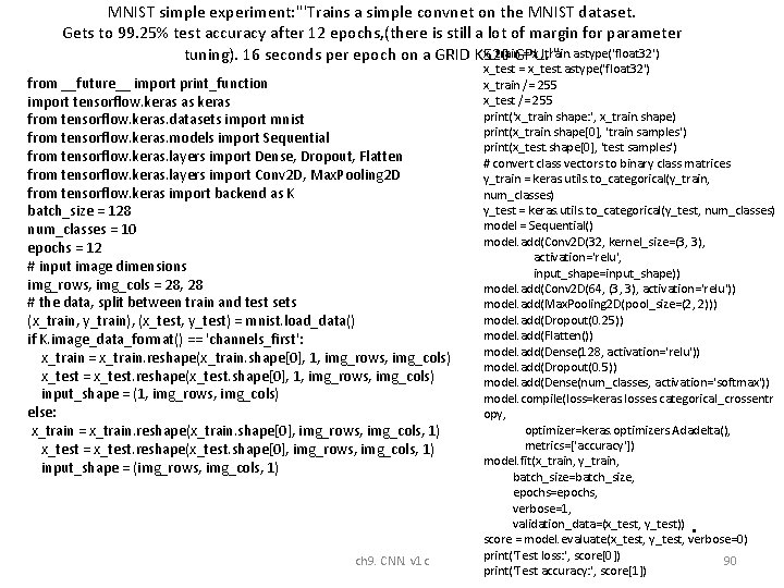 MNIST simple experiment: '''Trains a simple convnet on the MNIST dataset. Gets to 99. MNIST simple experiment: '''Trains a simple convnet on the MNIST dataset. Gets to 99.