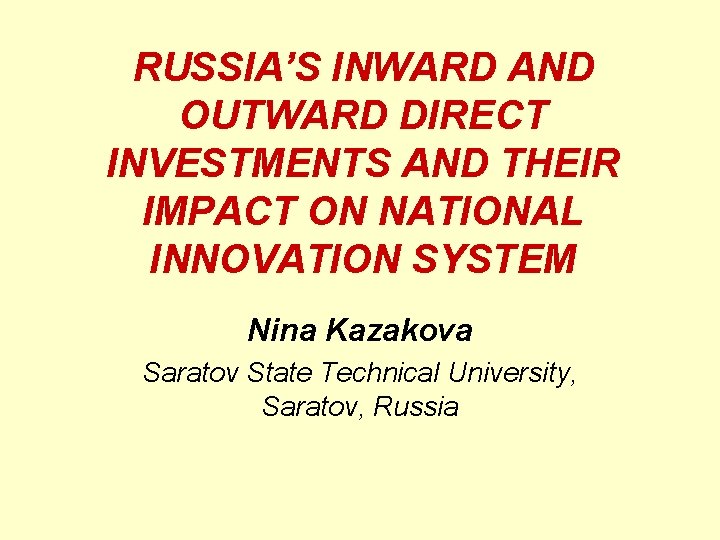 RUSSIA’S INWARD AND OUTWARD DIRECT INVESTMENTS AND THEIR IMPACT ON NATIONAL INNOVATION SYSTEM Nina