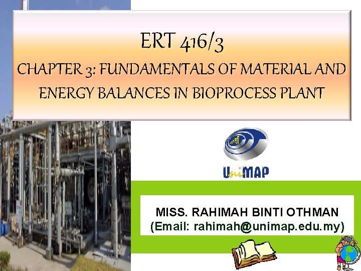 ERT 416/3 CHAPTER 3: FUNDAMENTALS OF MATERIAL AND ENERGY BALANCES IN BIOPROCESS PLANT MISS.