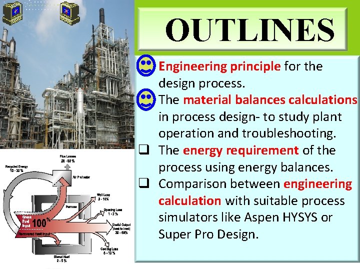 OUTLINES q Engineering principle for the design process. q The material balances calculations in