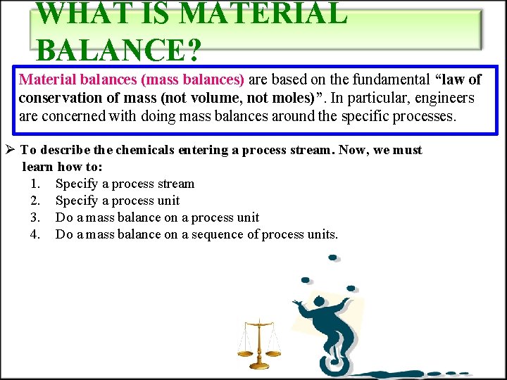 WHAT IS MATERIAL BALANCE? Material balances (mass balances) are based on the fundamental “law