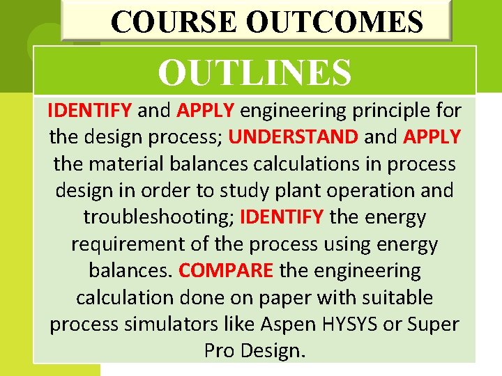 COURSE OUTCOMES OUTLINES IDENTIFY and APPLY engineering principle for the design process; UNDERSTAND and