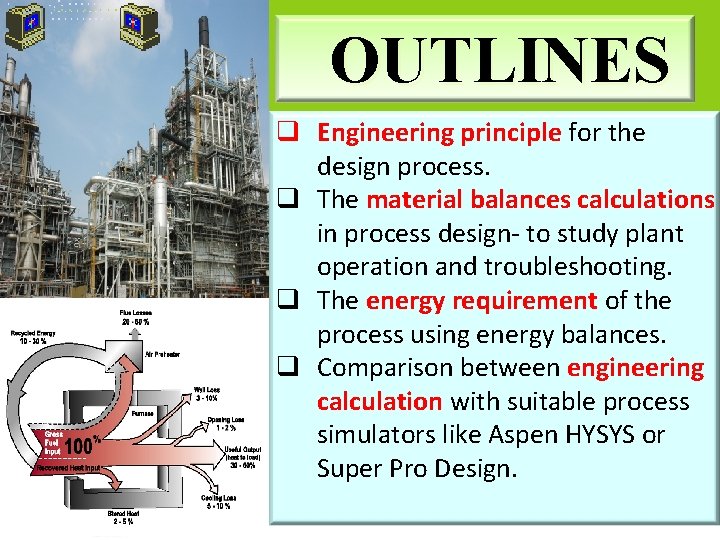 OUTLINES q Engineering principle for the design process. q The material balances calculations in