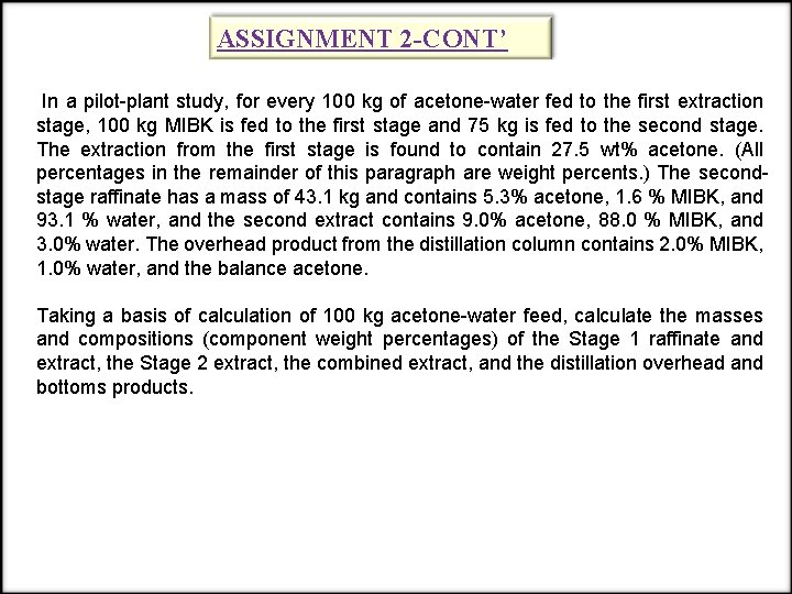 ASSIGNMENT 2 -CONT’ In a pilot-plant study, for every 100 kg of acetone-water fed