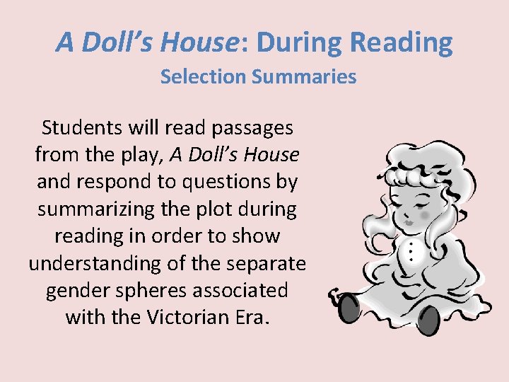 A Doll’s House: During Reading Selection Summaries Students will read passages from the play,