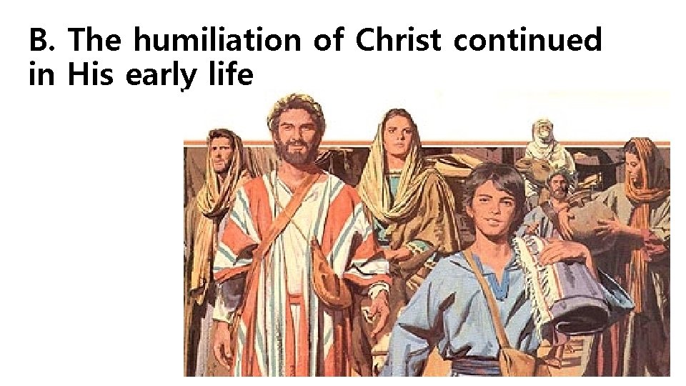 B. The humiliation of Christ continued in His early life 