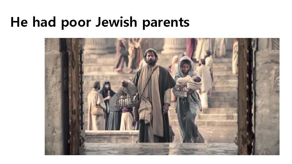 He had poor Jewish parents 