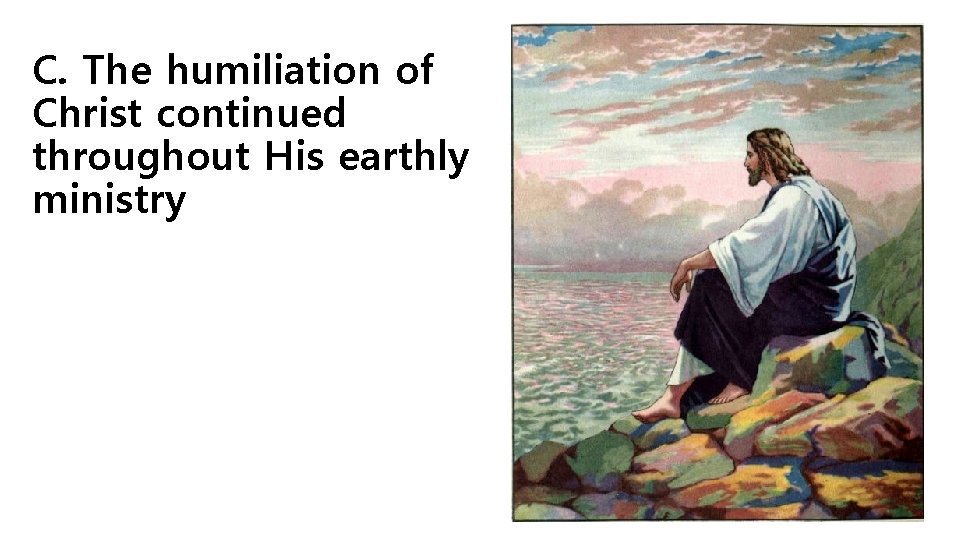 C. The humiliation of Christ continued throughout His earthly ministry 