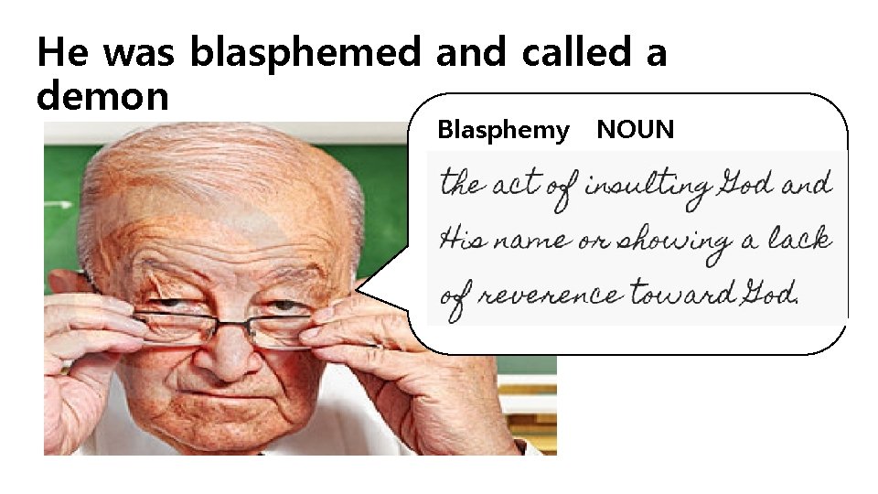 He was blasphemed and called a demon Blasphemy NOUN 
