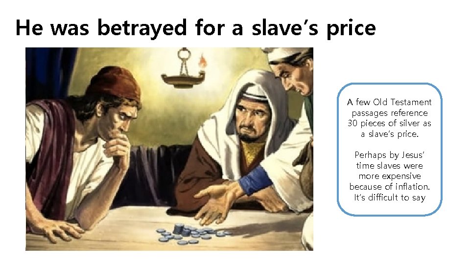 He was betrayed for a slave’s price A few Old Testament passages reference 30