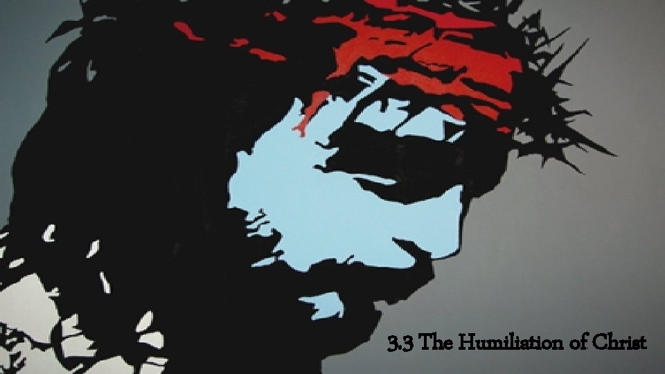 3. 3 The Humiliation of Christ 