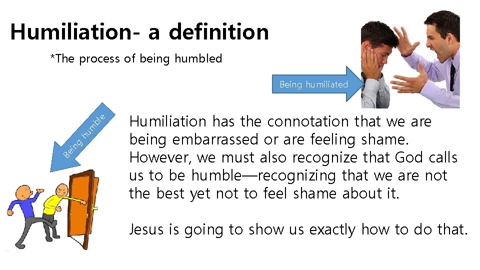 Humiliation- a definition *The process of being humbled Be in g hu m bl