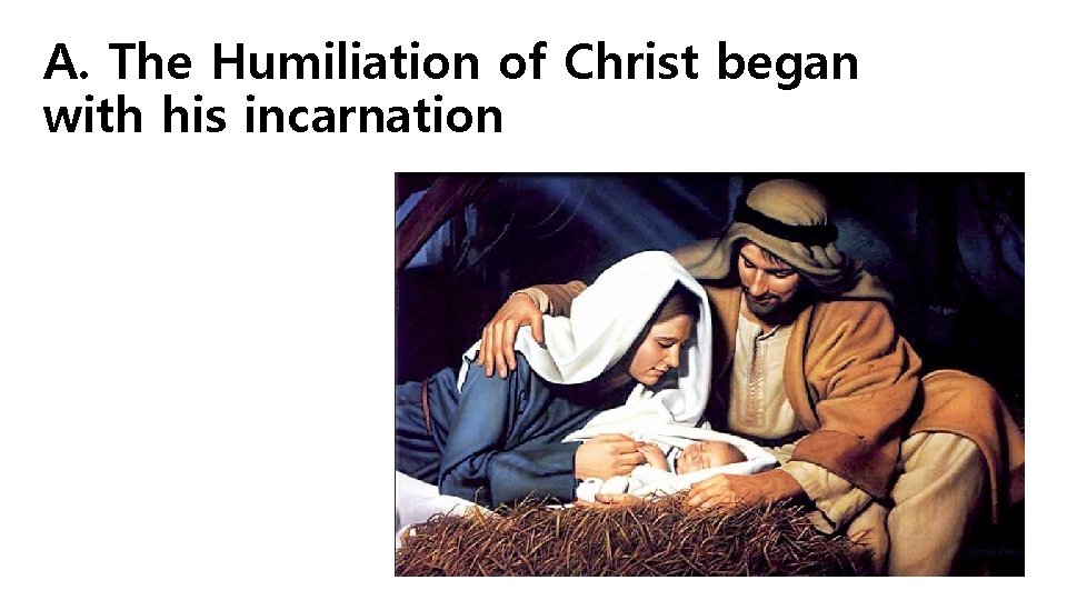 A. The Humiliation of Christ began with his incarnation 