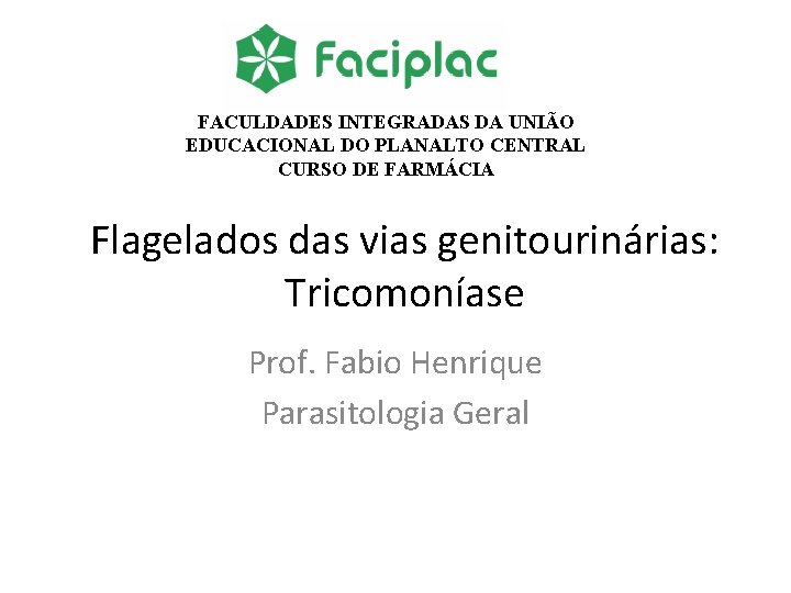 FACULDADES INTEGRADAS DA UNIÃO EDUCACIONAL DO PLANALTO CENTRAL CURSO DE FARMÁCIA Flagelados das vias