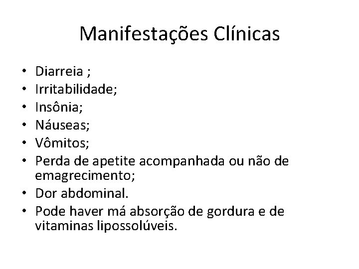 Manifestações Clínicas Diarreia ; Irritabilidade; Insônia; Náuseas; Vômitos; Perda de apetite acompanhada ou não