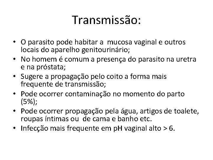 Transmissão: • O parasito pode habitar a mucosa vaginal e outros locais do aparelho