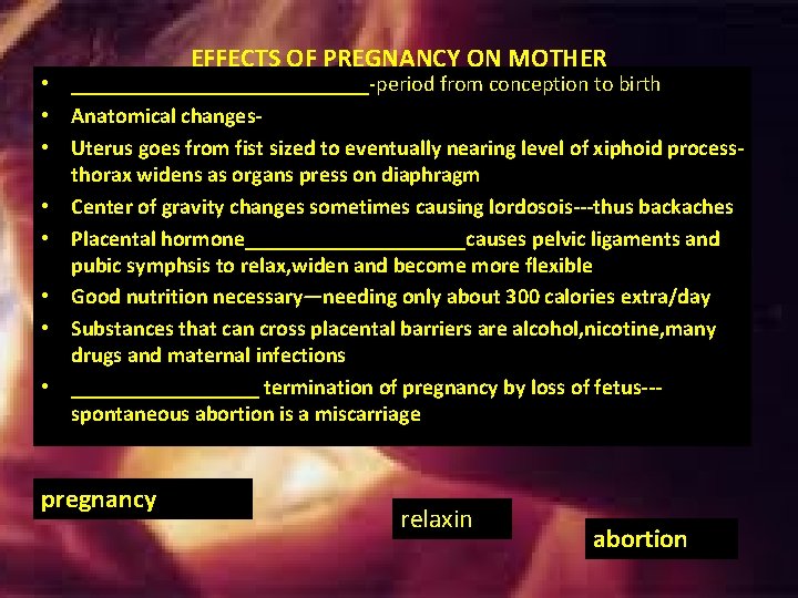 EFFECTS OF PREGNANCY ON MOTHER • ______________-period from conception to birth • Anatomical changes EFFECTS OF PREGNANCY ON MOTHER • ______________-period from conception to birth • Anatomical changes