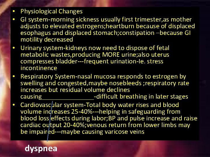 • Physiological Changes • GI system-morning sickness usually first trimester, as mother adjusts • Physiological Changes • GI system-morning sickness usually first trimester, as mother adjusts
