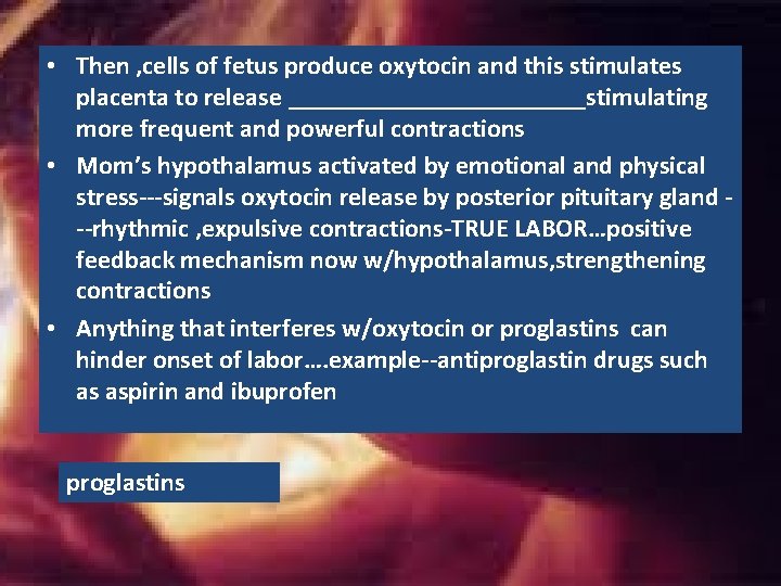 • Then , cells of fetus produce oxytocin and this stimulates placenta to • Then , cells of fetus produce oxytocin and this stimulates placenta to