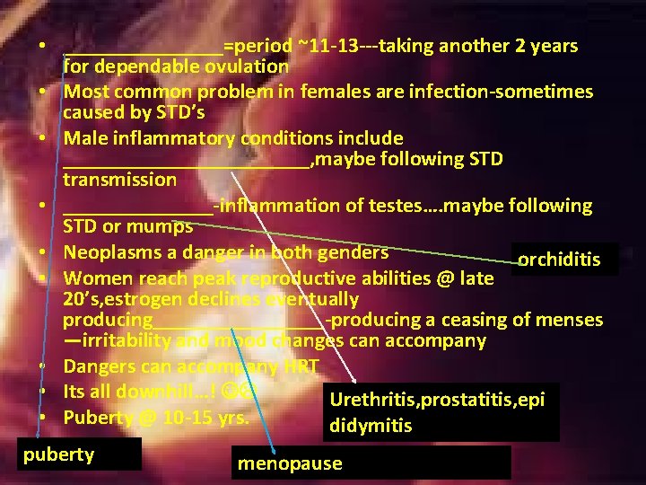 • ________=period ~11 -13 ---taking another 2 years for dependable ovulation • Most • ________=period ~11 -13 ---taking another 2 years for dependable ovulation • Most