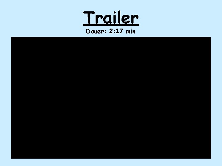 Trailer Dauer: 2: 17 min 