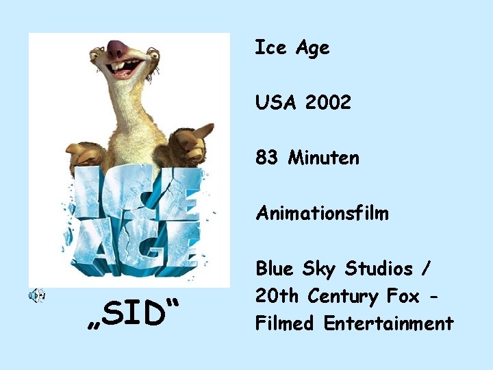 Ice Age USA 2002 83 Minuten Animationsfilm „SID“ Blue Sky Studios / 20 th