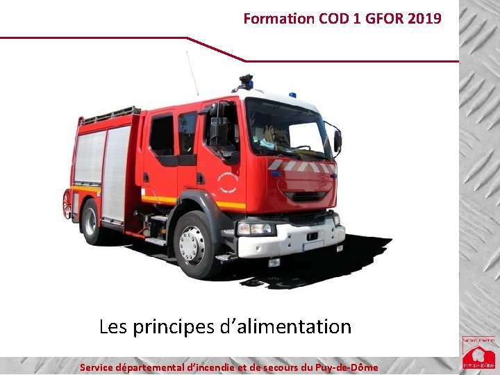 Formation COD 1 GFOR 2019 Les principes d’alimentation Service départemental d’incendie et de secours