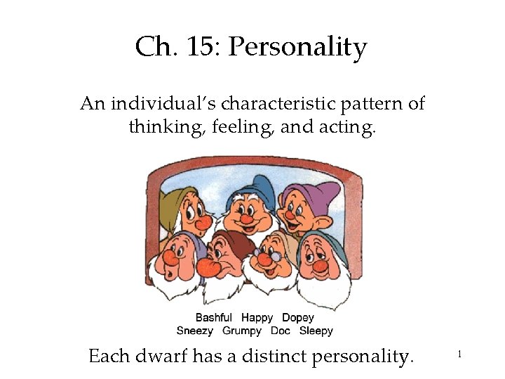 Ch. 15: Personality An individual’s characteristic pattern of thinking, feeling, and acting. Each dwarf