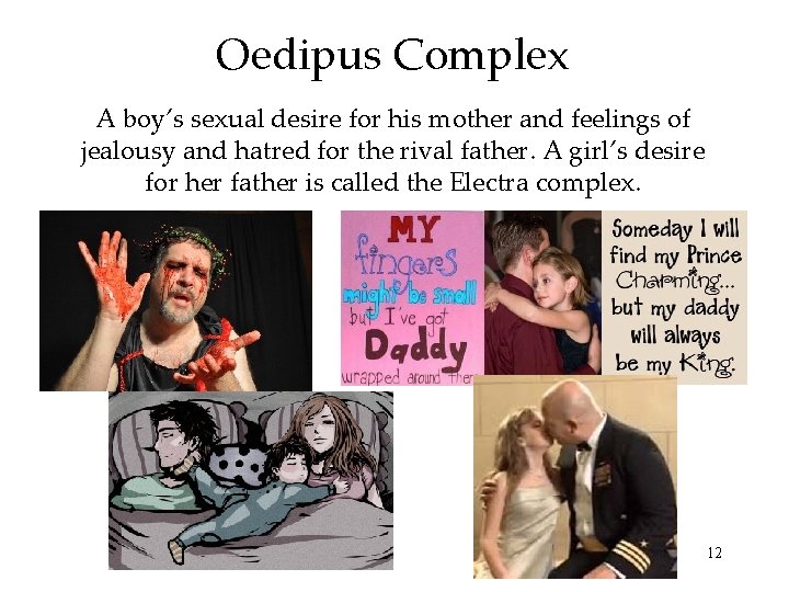 Oedipus Complex A boy’s sexual desire for his mother and feelings of jealousy and