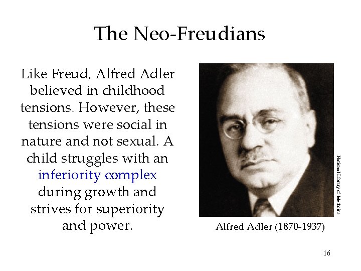 The Neo-Freudians National Library of Medicine Like Freud, Alfred Adler believed in childhood tensions.