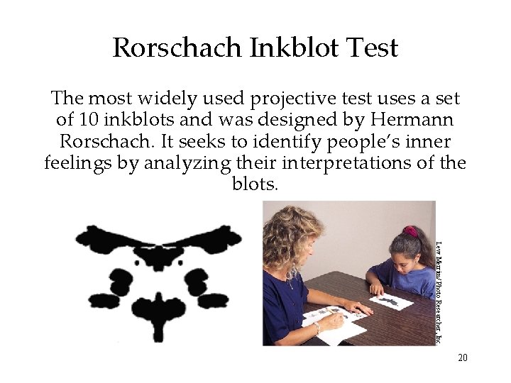 Rorschach Inkblot Test The most widely used projective test uses a set of 10