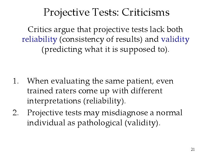 Projective Tests: Criticisms Critics argue that projective tests lack both reliability (consistency of results)