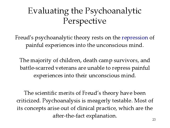 Evaluating the Psychoanalytic Perspective Freud's psychoanalytic theory rests on the repression of painful experiences