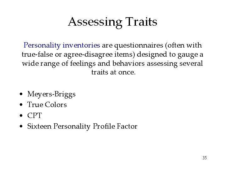 Assessing Traits Personality inventories are questionnaires (often with true-false or agree-disagree items) designed to