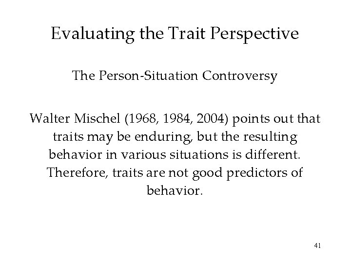 Evaluating the Trait Perspective The Person-Situation Controversy Walter Mischel (1968, 1984, 2004) points out