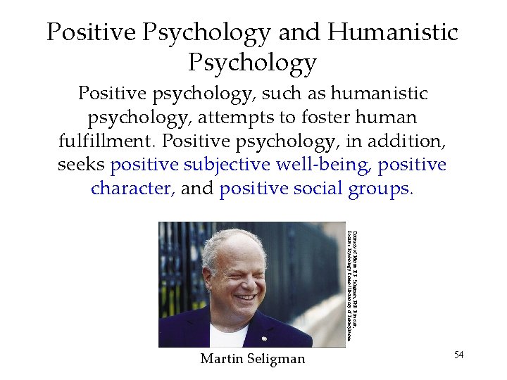 Positive Psychology and Humanistic Psychology Positive psychology, such as humanistic psychology, attempts to foster