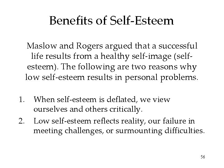 Benefits of Self-Esteem Maslow and Rogers argued that a successful life results from a