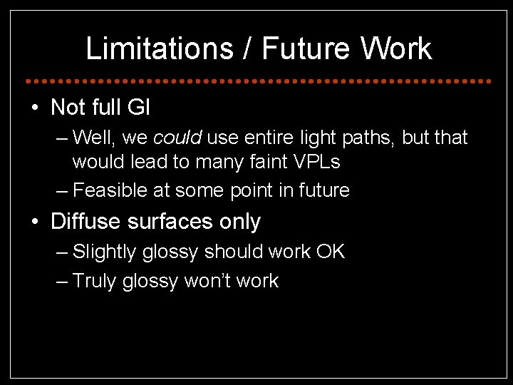 Limitations / Future Work • Not full GI – Well, we could use entire